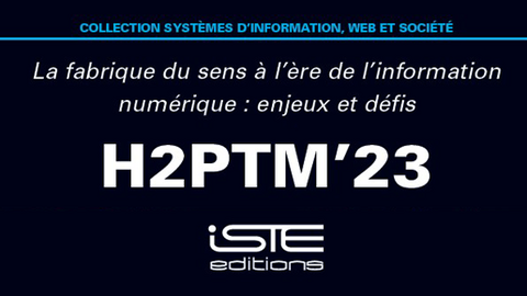 H2PTM'2023 : La Fabrique du sens à l’ère de l’information numérique